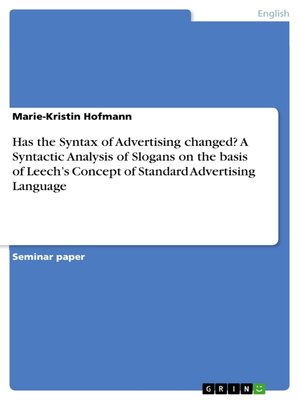 cover image of Has the Syntax of Advertising changed? a Syntactic Analysis of Slogans on the basis of Leech's Concept of Standard Advertising Language